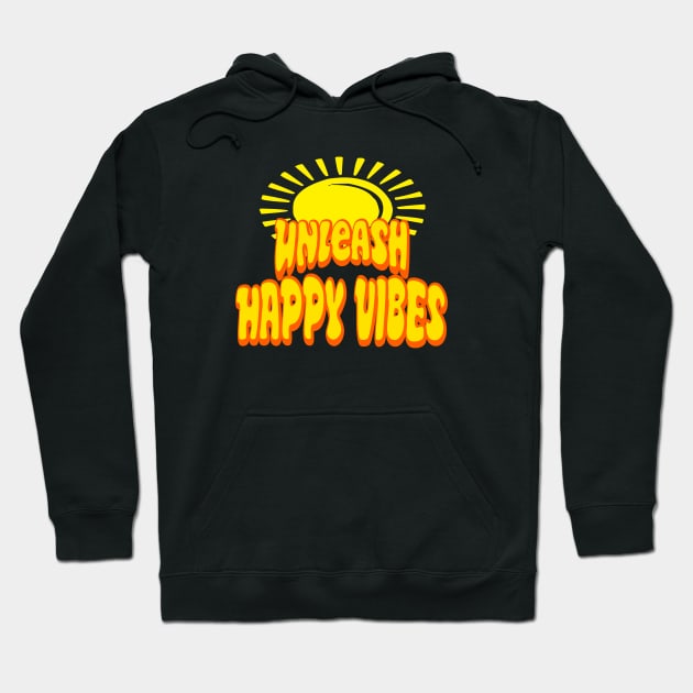 Unleash Happy Vibes Hoodie by My Tee Style